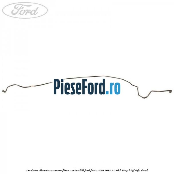 Conducta alimentare carcasa filtru combustibil Ford Fiesta 2008-2012 1.6 TDCi 75 cp HHJF, UBJA diesel
