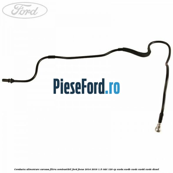 Conducta alimentare carcasa filtru combustibil Ford Focus 2014-2018 1.5 TDCi 120 cp Conducta alimentare carcasa filtru combustibil Ford Focus 2014-2018 1.5 TDCi 120 cp XWDA, XWDB, XWDC, XWDD, XWDE diesel