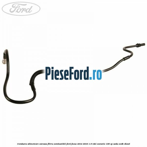Conducta alimentare carcasa filtru combustibil Ford Focus 2014-2018 1.5 TDCi ECOnetic 105 cp AEDA, XXDB diesel