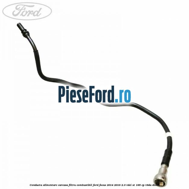 Conducta alimentare carcasa filtru combustibil Ford Focus 2014-2018 2.0 TDCi ST 185 cp T8DA diesel