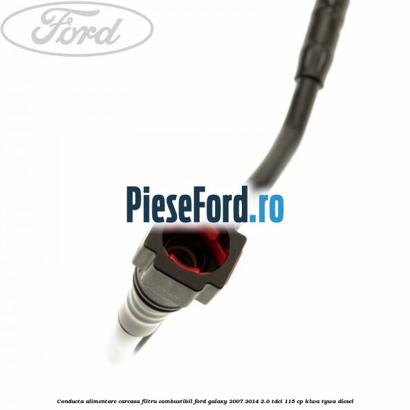 Conducta alimentare carcasa filtru combustibil Ford Galaxy 2007-2014 2.0 TDCi 115 cp KLWA, TYWA diesel