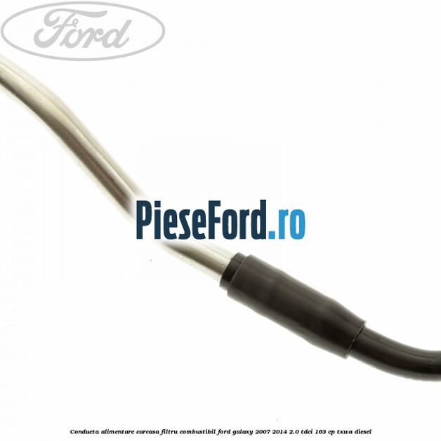 Conducta alimentare carcasa filtru combustibil Ford Galaxy 2007-2014 2.0 TDCi 163 cp TXWA diesel