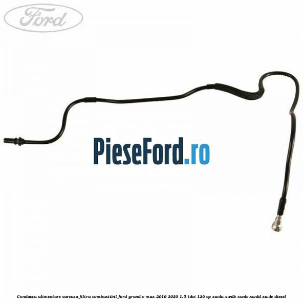 Conducta alimentare carcasa filtru combustibil Ford Grand C-Max 2016-2020 1.5 TDCi 120 cp XWDA, XWDB, XWDC, XWDD, XWDE diesel