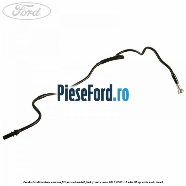 Conducta alimentare carcasa filtru combustibil Ford Grand C-Max 2016-2020 1.5 TDCi 95 cp XXDA, XXDC diesel