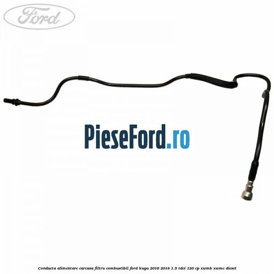Conducta alimentare carcasa filtru combustibil Ford Kuga 2016-2018 1.5 TDCi 120 cp XWMB, XWMC diesel