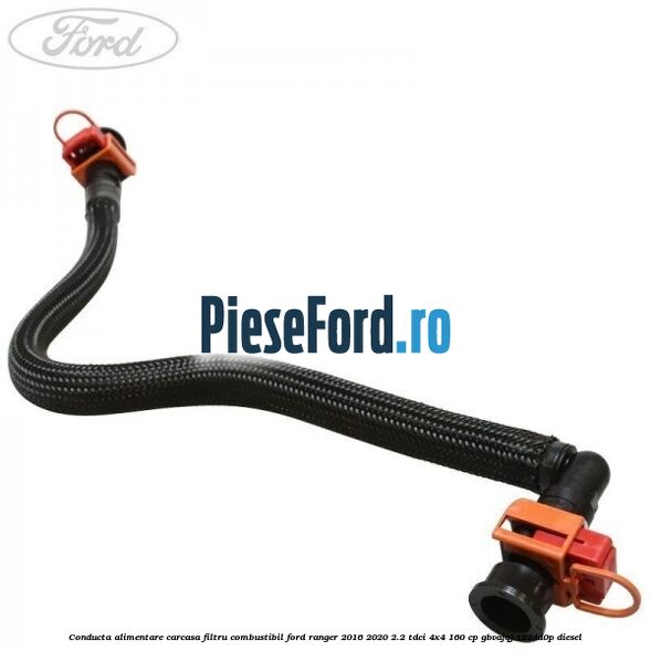 Conducta alimentare carcasa filtru combustibil Ford Ranger 2016-2020 2.2 TDCi 4x4 160 cp GBVAJQJ, T22DD0P diesel