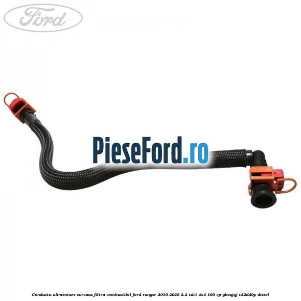 Conducta alimentare carcasa filtru combustibil Ford Ranger 2016-2020 2.2 TDCi 4x4 160 cp GBVAJQJ, T22DD0P diesel
