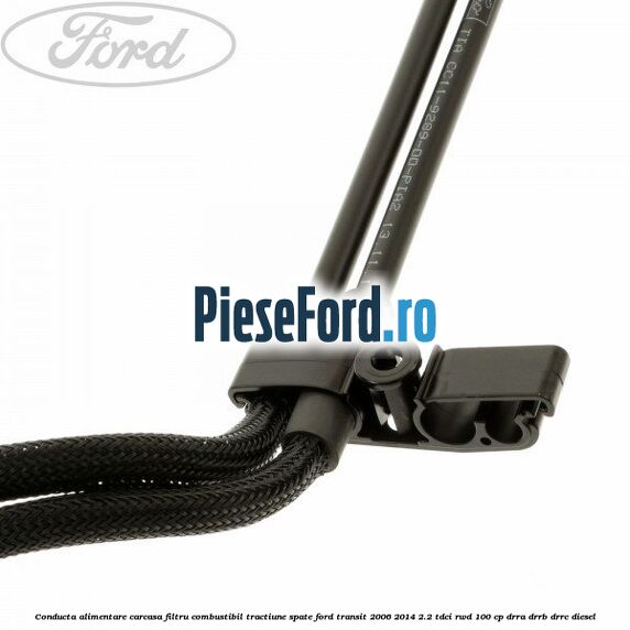 Conducta alimentare carcasa filtru combustibil tractiune spate Ford Transit 2006-2014 2.2 TDCi RWD 100 cp DRRA, DRRB, DRRC diesel