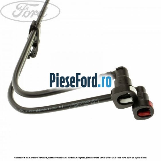 Conducta alimentare carcasa filtru combustibil tractiune spate Ford Transit 2006-2014 2.2 TDCi RWD 125 cp CYRA diesel