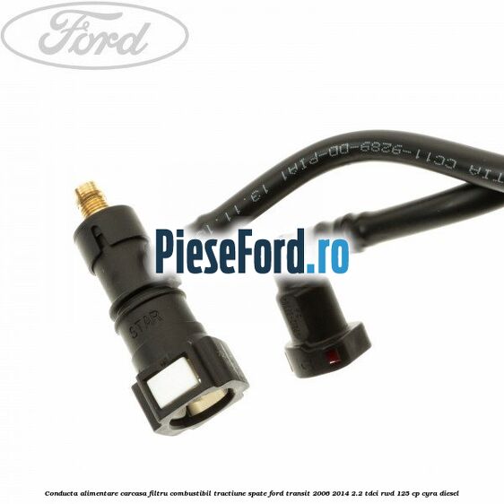 Conducta alimentare carcasa filtru combustibil tractiune spate Ford Transit 2006-2014 2.2 TDCi RWD 125 cp CYRA diesel