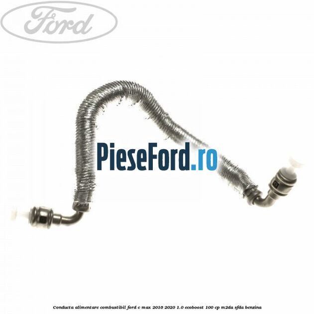 Conducta alimentare combustibil Ford C-Max 2016-2020 1.0 EcoBoost 100 cp M2DA, SFDA benzina