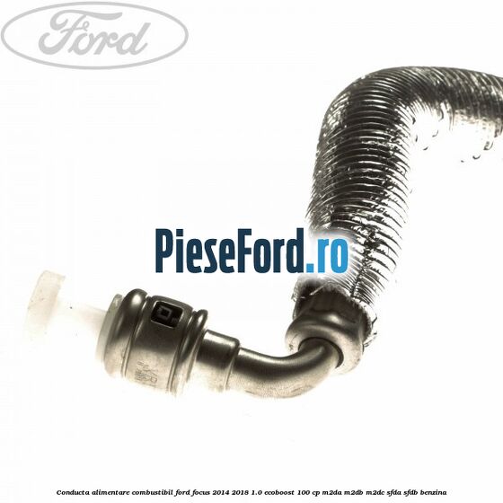 Conducta alimentare combustibil Ford Focus 2014-2018 1.0 EcoBoost 100 cp Conducta alimentare combustibil Ford Focus 2014-2018 1.0 EcoBoost 100 cp M2DA, M2DB, M2DC, SFDA, SFDB benzina