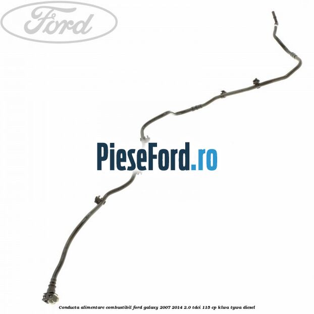 Conducta alimentare combustibil Ford Galaxy 2007-2014 2.0 TDCi 115 cp KLWA, TYWA diesel