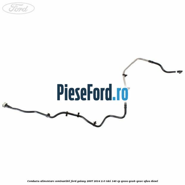 Conducta alimentare combustibil Ford Galaxy 2007-2014 2.0 TDCi 140 cp QXWA, QXWB, QXWC, UFWA diesel