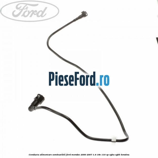 Conducta alimentare combustibil Ford Mondeo 2000-2007 1.8 16V 110 cp CGBA, CGBB benzina