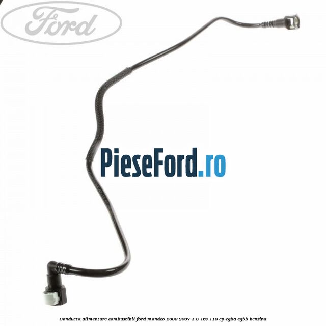 Conducta alimentare combustibil Ford Mondeo 2000-2007 1.8 16V 110 cp CGBA, CGBB benzina