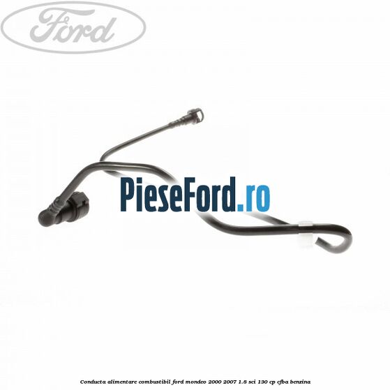 Conducta alimentare combustibil Ford Mondeo 2000-2007 1.8 SCi 130 cp CFBA benzina