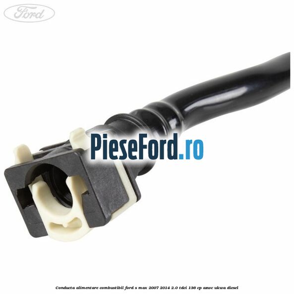 Conducta alimentare combustibil Ford S-Max 2007-2014 2.0 TDCi 136 cp AZWC, UKWA diesel