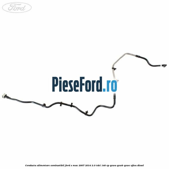 Conducta alimentare combustibil Ford S-Max 2007-2014 2.0 TDCi 140 cp QXWA, QXWB, QXWC, UFWA diesel