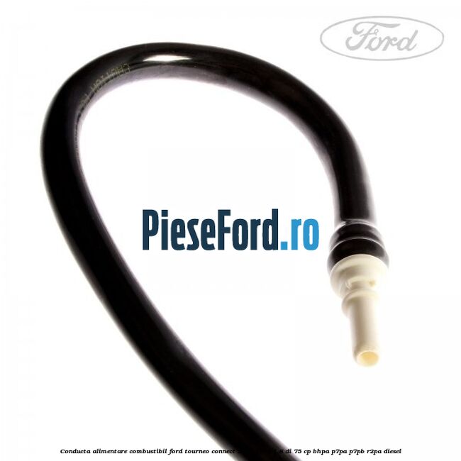 Conducta alimentare combustibil Ford Tourneo Connect 2002-2014 1.8 Di 75 cp BHPA, P7PA, P7PB, R2PA diesel