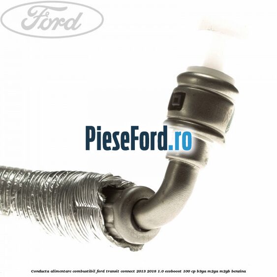 Conducta alimentare combustibil Ford Transit Connect 2013-2018 1.0 EcoBoost 100 cp B3GA, M2GA, M2GB benzina