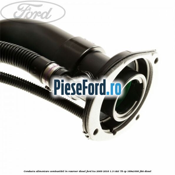 Conducta alimentare combustibil, in rezervor diesel Ford Ka 2009-2016 1.3 TDCi 75 cp 169A1000, FD4 diesel