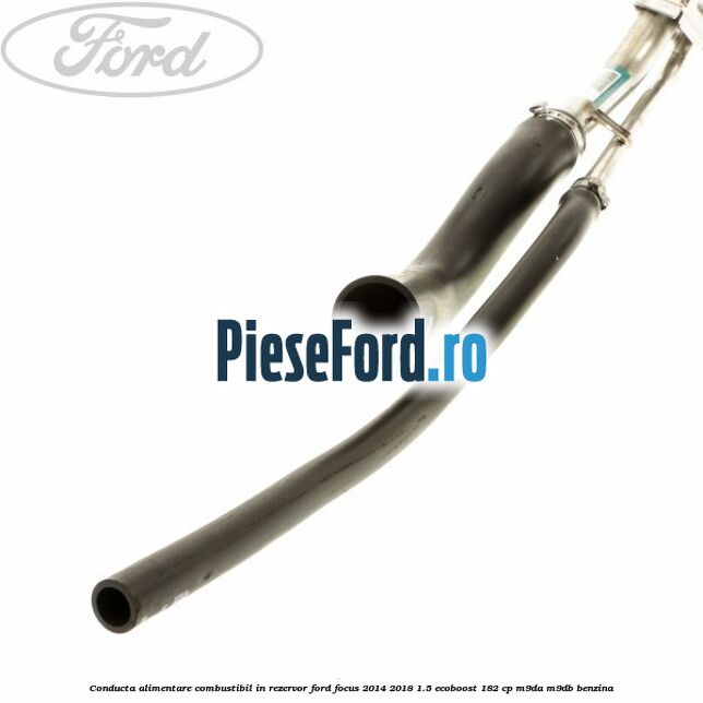 Conducta alimentare combustibil, in rezervor Ford Focus 2014-2018 1.5 EcoBoost 182 cp M9DA, M9DB benzina