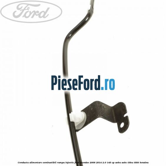 Conducta alimentare combustibil rampa injectie Ford Mondeo 2008-2014 2.0 145 cp AOBA, AOBC, TBBA, TBBB benzina