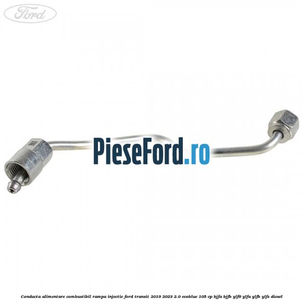 Conducta alimentare combustibil rampa injectie Ford Transit 2019-2023 2.0 EcoBlue 105 cp BJFA, BJFB, YLF6, YLFA, YLFB, YLFS diesel