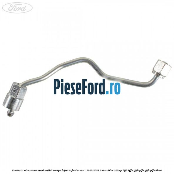 Conducta alimentare combustibil rampa injectie Ford Transit 2019-2023 2.0 EcoBlue 105 cp BJFA, BJFB, YLF6, YLFA, YLFB, YLFS diesel