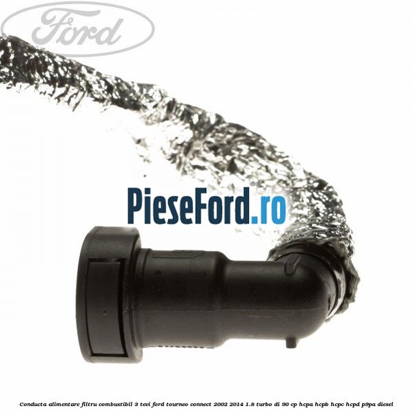 Conducta alimentare filtru combustibil 3 tevi Ford Tourneo Connect 2002-2014 1.8 Turbo Di 90 cp HCPA, HCPB, HCPC, HCPD, P9PA diesel