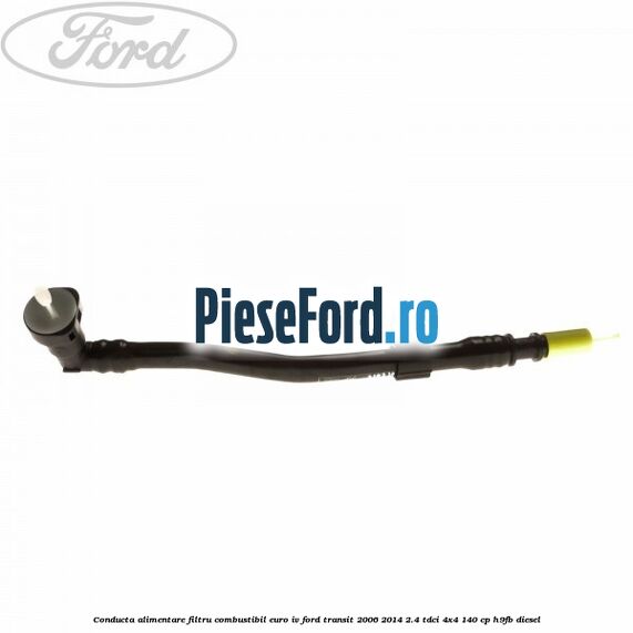 Conducta alimentare filtru combustibil euro IV Ford Transit 2006-2014 2.4 TDCi 4x4 140 cp H9FB diesel