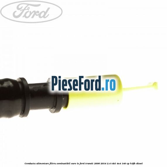 Conducta alimentare filtru combustibil euro IV Ford Transit 2006-2014 2.4 TDCi 4x4 140 cp H9FB diesel