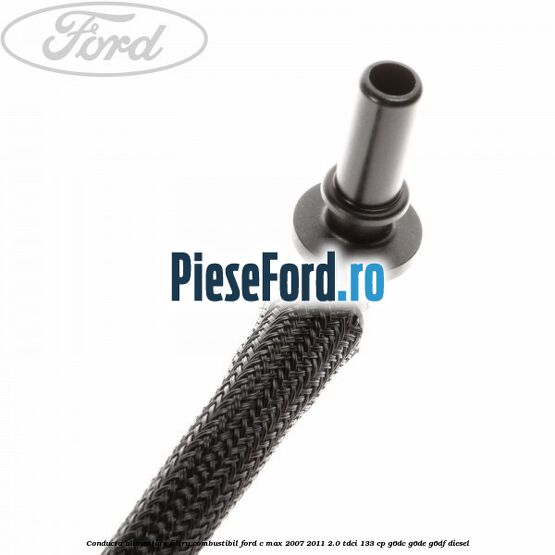 Conducta alimentare filtru combustibil Ford C-Max 2007-2011 2.0 TDCi 133 cp G6DC, G6DE, G6DF diesel