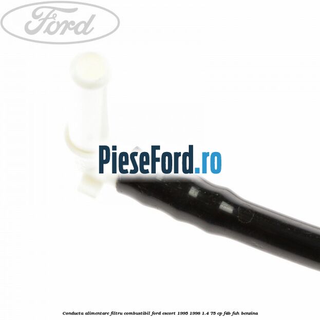 Conducta alimentare filtru combustibil Ford Escort 1995-1998 1.4 75 cp F4B, FUH benzina