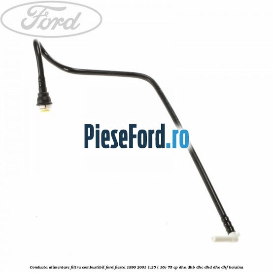 Conducta alimentare filtru combustibil Ford Fiesta 1996-2001 1.25 i 16V 75 cp DHA, DHB, DHC, DHD, DHE, DHF benzina