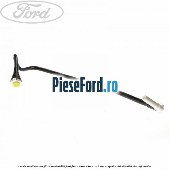 Conducta alimentare filtru combustibil Ford Fiesta 1996-2001 1.25 i 16V 75 cp DHA, DHB, DHC, DHD, DHE, DHF benzina