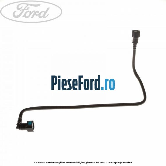 Conducta alimentare filtru combustibil Ford Fiesta 2002-2005 1.3 60 cp BAJA benzina