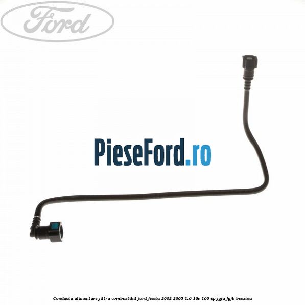 Conducta alimentare filtru combustibil Ford Fiesta 2002-2005 1.6 16V 100 cp FYJA, FYJB benzina