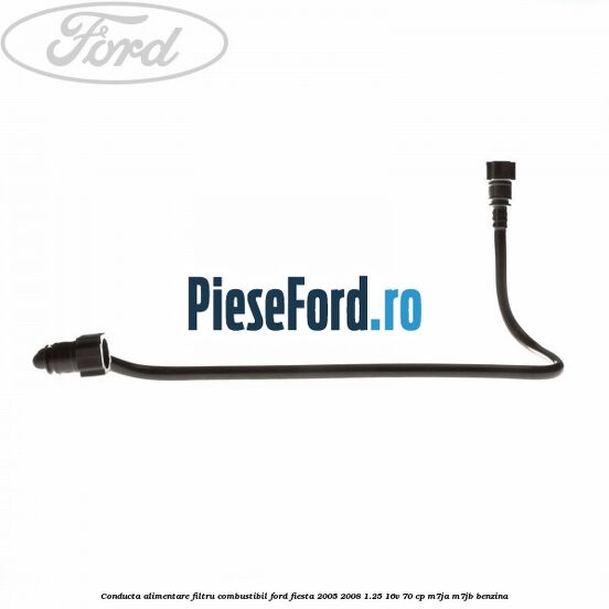 Conducta alimentare filtru combustibil Ford Fiesta 2005-2008 1.25 16V 70 cp M7JA, M7JB benzina