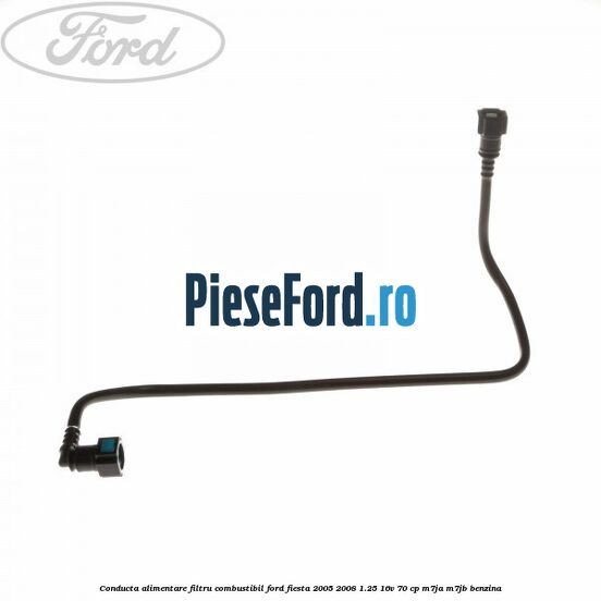 Conducta alimentare filtru combustibil Ford Fiesta 2005-2008 1.25 16V 70 cp M7JA, M7JB benzina