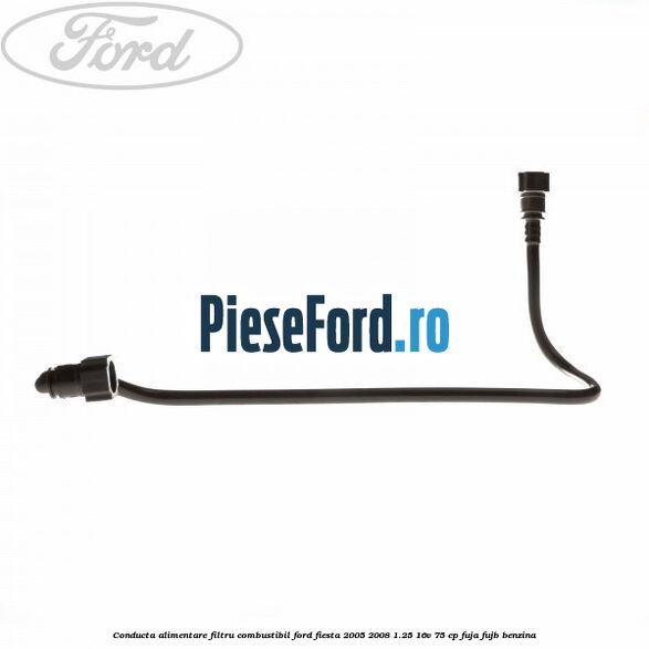 Conducta alimentare filtru combustibil Ford Fiesta 2005-2008 1.25 16V 75 cp FUJA, FUJB benzina