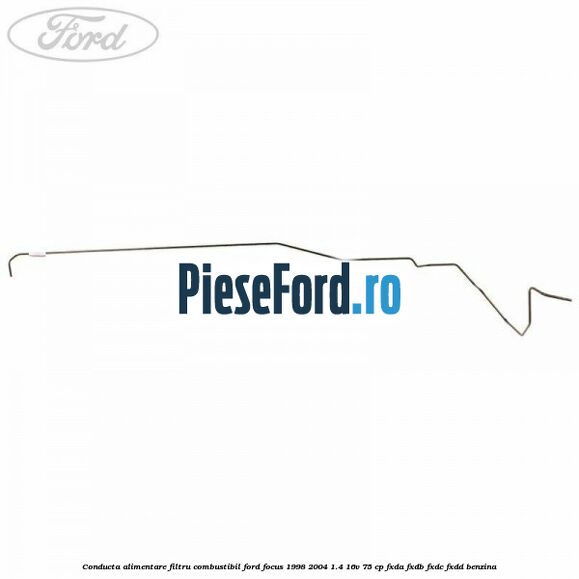 Conducta alimentare filtru combustibil Ford Focus 1998-2004 1.4 16V 75 cp FXDA, FXDB, FXDC, FXDD benzina