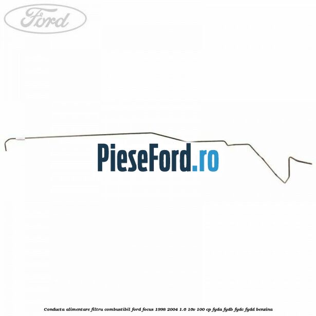 Conducta alimentare filtru combustibil Ford Focus 1998-2004 1.6 16V 100 cp FYDA, FYDB, FYDC, FYDD benzina