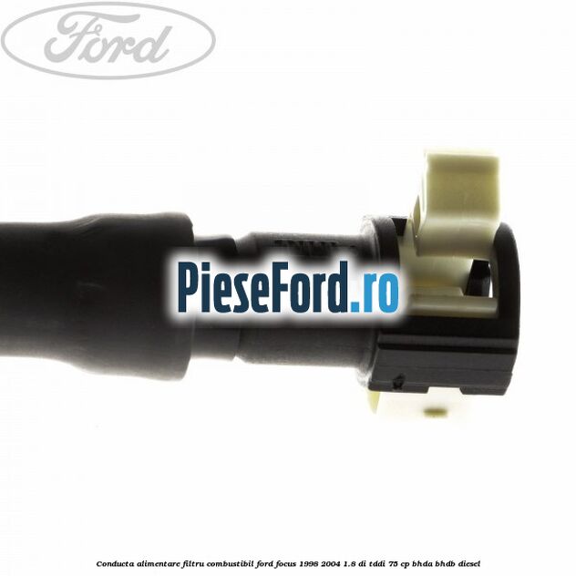 Conducta alimentare filtru combustibil Ford Focus 1998-2004 1.8 DI/TDDi 75 cp BHDA, BHDB diesel