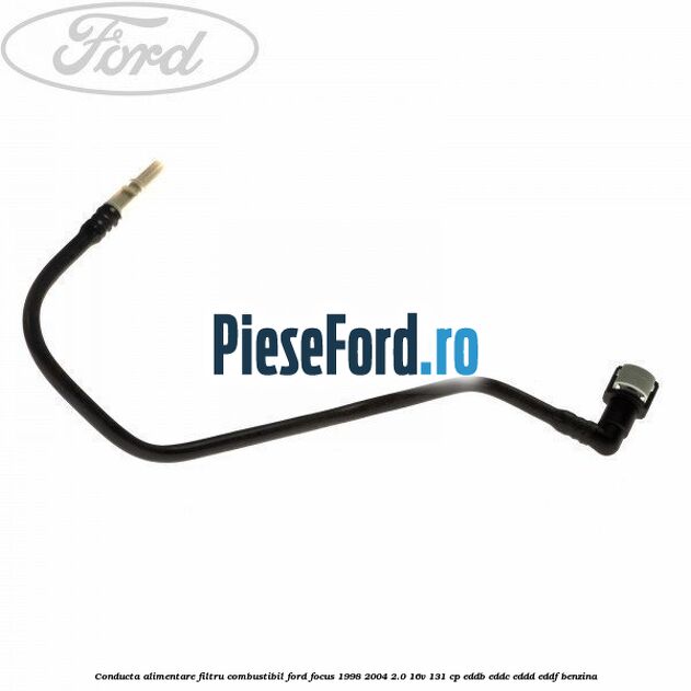Conducta alimentare filtru combustibil Ford Focus 1998-2004 2.0 16V 131 cp EDDB, EDDC, EDDD, EDDF benzina