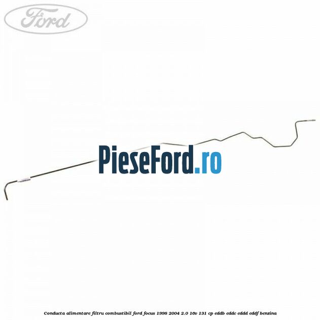 Conducta alimentare filtru combustibil Ford Focus 1998-2004 2.0 16V 131 cp EDDB, EDDC, EDDD, EDDF benzina