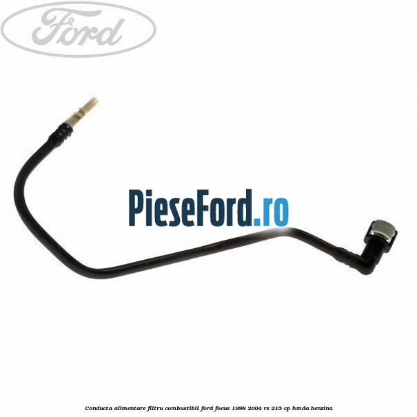Conducta alimentare filtru combustibil Ford Focus 1998-2004 RS 215 cp HMDA benzina
