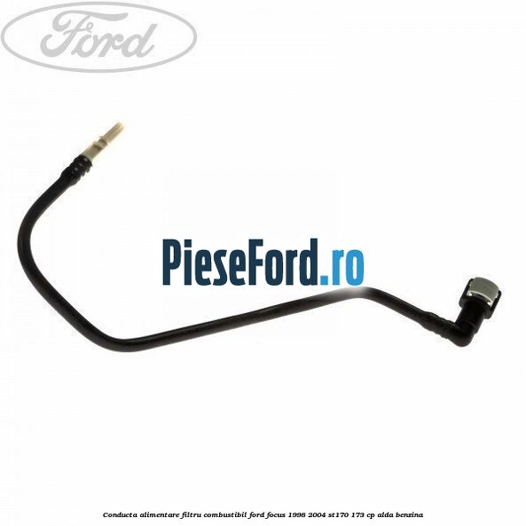 Conducta alimentare filtru combustibil Ford Focus 1998-2004 ST170 173 cp ALDA benzina