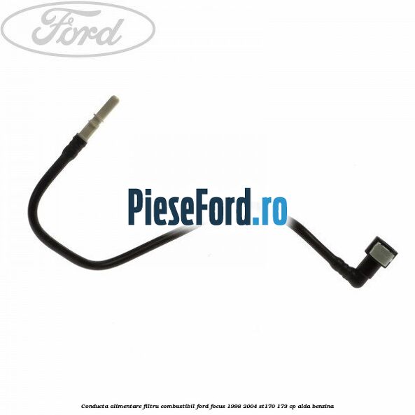 Conducta alimentare filtru combustibil Ford Focus 1998-2004 ST170 173 cp ALDA benzina